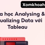 Khóa học Analysing & Visualizing Data với Tableau