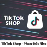 Khóa học Tiktok Shop và phần còn lại của TMĐT Phan Đức Nho + Quà Tặng