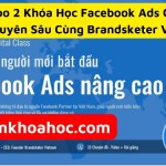 Combo 2 Khóa Học Facebook Ads Cơ Bản Đến Chuyên Sâu Cùng Brandsketer Việt Nam